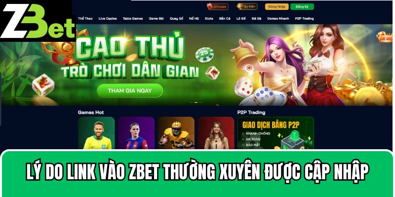 Lý do link vào Zbet thường xuyên được cập nhập
