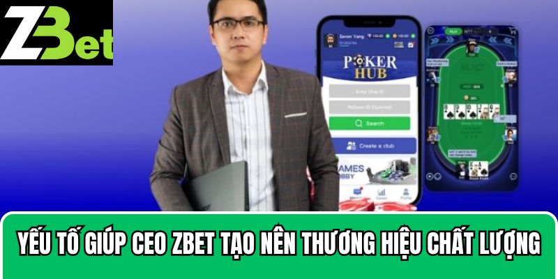 Những yếu tố giúp CEO Zbet tạo nên thương hiệu chất lượng
