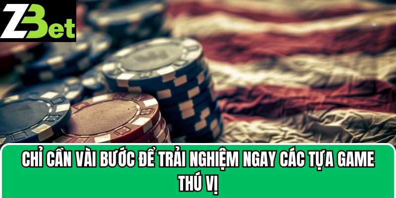 Chỉ cần vài bước để trải nghiệm ngay các tựa game thú vị