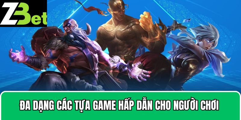 Đa dạng các tựa game hấp dẫn cho người chơi lựa chọn 