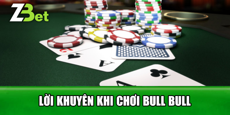 Lời Khuyên Khi Chơi Bull Bull