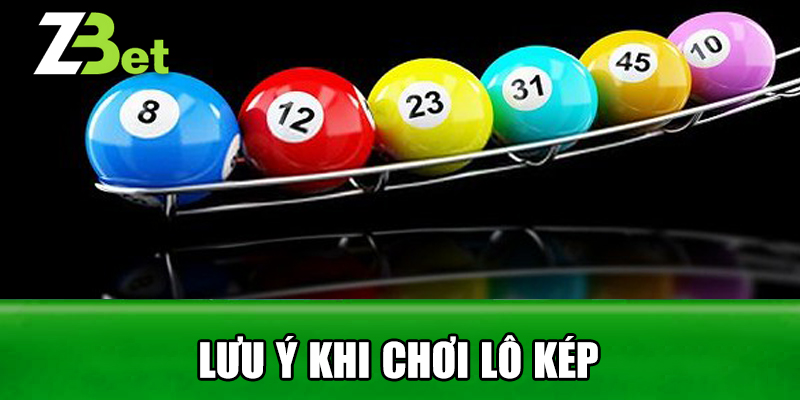 Lưu Ý Khi Chơi Lô Kép