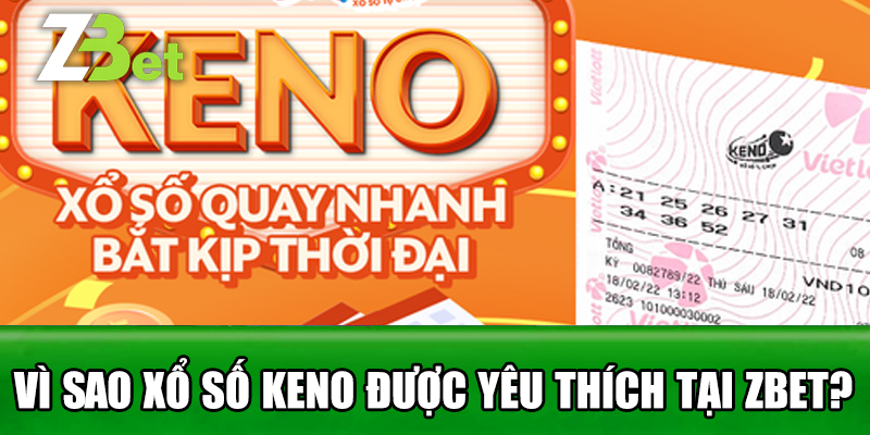 Vì Sao Xổ Số Keno Được Yêu Thích Tại Zbet?