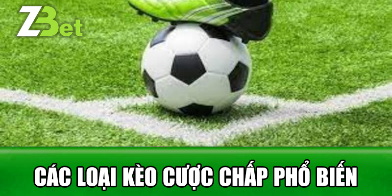 Các Loại Kèo Cược Chấp Phổ Biến