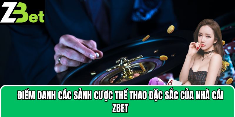 Điểm danh các sảnh cược thể thao đặc sắc của nhà cái Zbet
