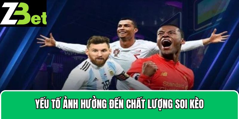 Yếu tố ảnh hưởng đến chất lượng soi kèo