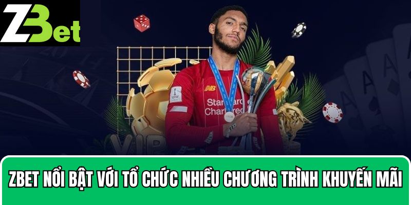 Zbet nổi bật với  tổ chức nhiều chương trình khuyến mãi
