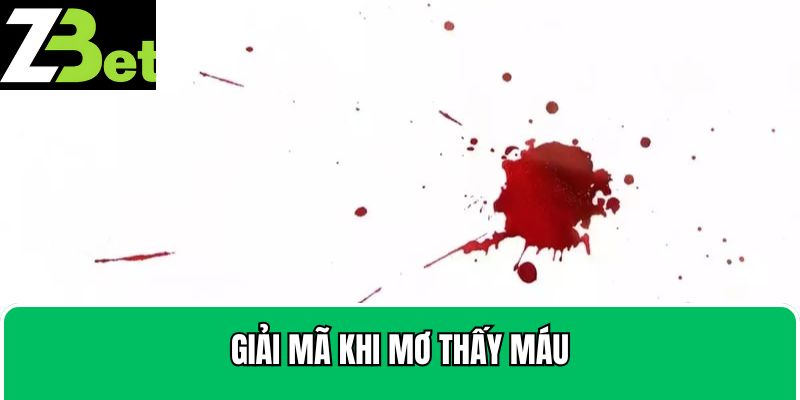 Giải mã những giấc mộng nằm mơ thấy máu phổ biến nhất hiện nay